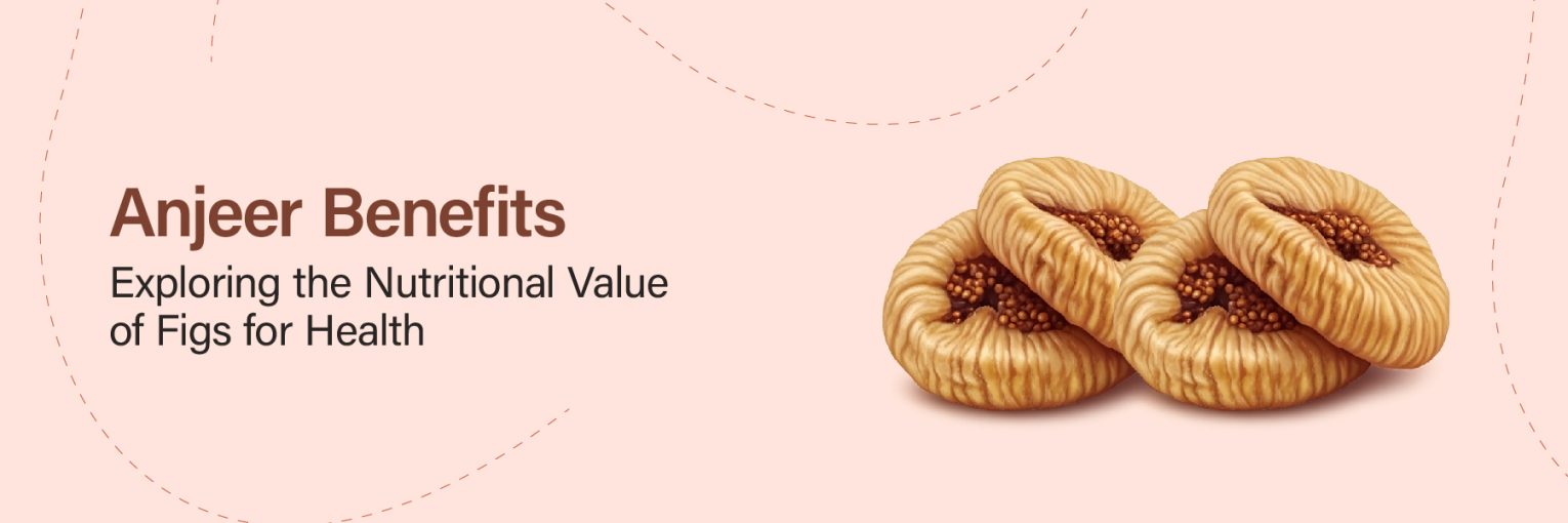 Anjeer Benefits: Exploring the Nutritional Value of Figs for Health