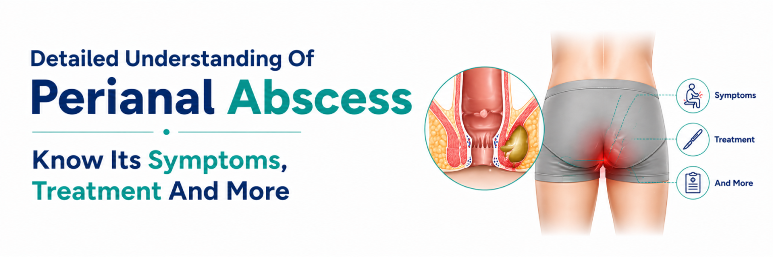 Detailed Understanding Of Perianal Abscess Know Its Symptoms, Treatment And More