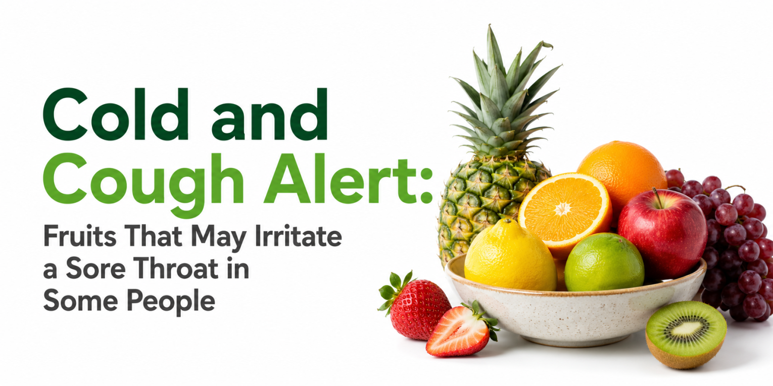 Cold and Cough Alert: Fruits That May Irritate a Sore Throat in Some People